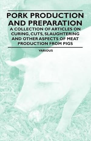 Imagen del vendedor de Pork Production and Preparation by Authors, Various [Paperback ] a la venta por booksXpress