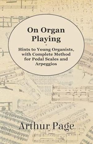 Seller image for On Organ Playing - Hints to Young Organists, with Complete Method for Pedal Scales and Arpeggios [Soft Cover ] for sale by booksXpress