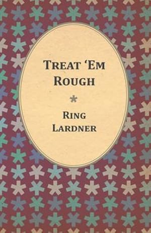Image du vendeur pour Treat 'Em Rough Letters From Jack The Kaiser Killer by Lardner, Ring [Paperback ] mis en vente par booksXpress