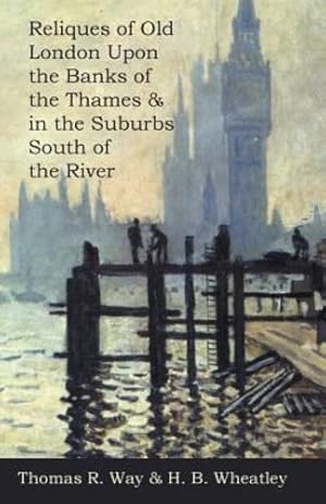 Bild des Verkufers fr Reliques of Old London Upon the Banks of the Thames & in the Suburbs South of the River by Way, T. R. [Paperback ] zum Verkauf von booksXpress