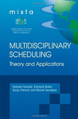 Immagine del venditore per Multidisciplinary Scheduling: Theory and Applications: 1st International Conference, MISTA '03 Nottingham, UK, 13-15 August 2003. Selected Papers [Paperback ] venduto da booksXpress