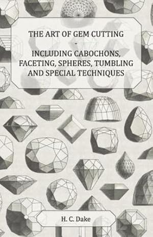 Immagine del venditore per The Art of Gem Cutting - Including Cabochons, Faceting, Spheres, Tumbling and Special Techniques by Dake, H. C. [Paperback ] venduto da booksXpress