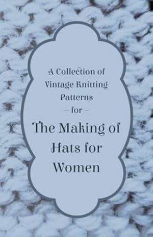 Seller image for A Collection of Vintage Knitting Patterns for the Making of Hats for Women by Anon [Paperback ] for sale by booksXpress