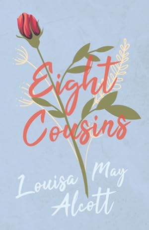 Seller image for Eight Cousins: or the Aunt Hill (Eight Cousins Series) by Alcott, Louisa May [Paperback ] for sale by booksXpress