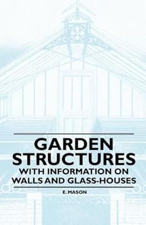 Immagine del venditore per Garden Structures - With Information on Walls and Glass-houses by Mason, E. [Paperback ] venduto da booksXpress