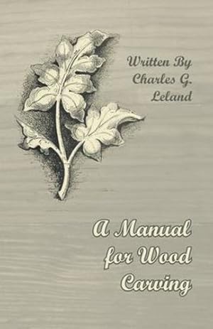 Seller image for A Manual for Wood Carving by Leland, Charles G. [Paperback ] for sale by booksXpress