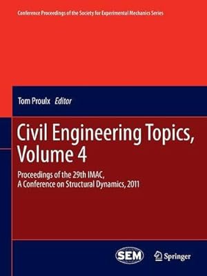 Seller image for Civil Engineering Topics, Volume 4: Proceedings of the 29th IMAC, A Conference on Structural Dynamics, 2011 (Conference Proceedings of the Society for Experimental Mechanics Series) [Paperback ] for sale by booksXpress