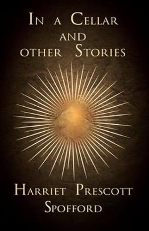 Image du vendeur pour In a Cellar and other Stories by Spofford, Harriet Prescott [Paperback ] mis en vente par booksXpress