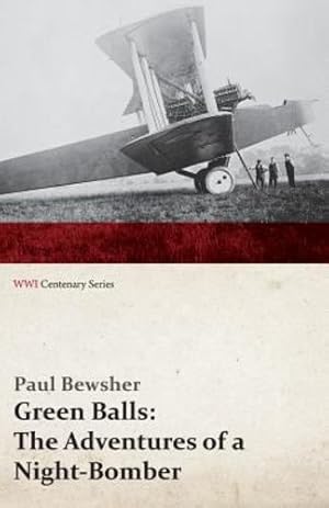 Image du vendeur pour Green Balls: The Adventures of a Night-Bomber (WWI Centenary Series) by Bewsher, Paul [Paperback ] mis en vente par booksXpress