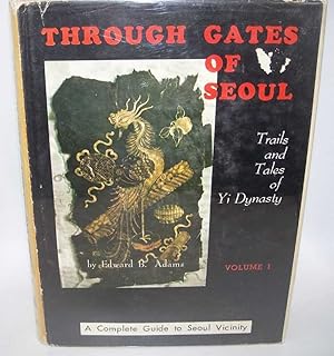 Imagen del vendedor de Through Gates of Seoul: Trails and Tales of Yi Dynasty Volume I a la venta por Easy Chair Books