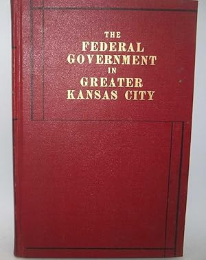 Imagen del vendedor de The Federal Government in Greater Kansas City Part I: History of the Federal Government in Greater Kansas City a la venta por Easy Chair Books