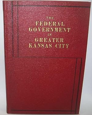 Imagen del vendedor de The Federal Government in Greater Kansas City Part I: History of the Federal Government in Greater Kansas City a la venta por Easy Chair Books