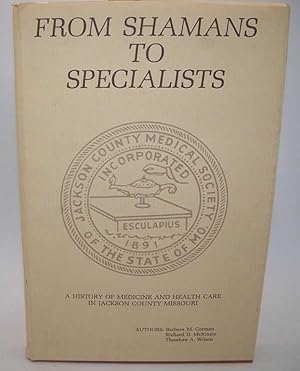 Seller image for From Shamans to Specialists: A History of Medicine and Health Care in Jackson County, Missouri for sale by Easy Chair Books