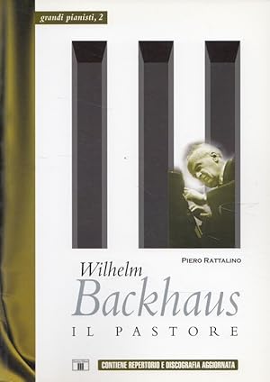 Imagen del vendedor de Wilhelm Backhaus. Il pastore (Italiano) Grandi pianisti 2 a la venta por Versandantiquariat Nussbaum