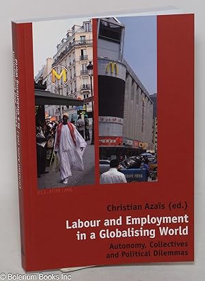 Labour and employment in a globalising world; autonomy, collectives and political dilemmas
