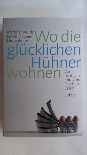 Seller image for WO DIE GLCKLICHEN HHNER WOHNEN: VOM RICHTIGEN UND VOM FALSCHEN ESSEN. for sale by Buchmerlin