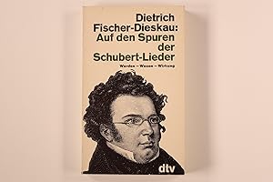 AUF DEN SPUREN DER SCHUBERT-LIEDER. Werden-Wesen-Wirkung