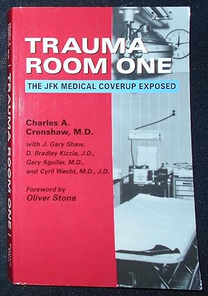 Trauma Room One: The JFK Medical Coverup Exposed; Charles A. Crenshaw with Gary Shaw, D. Bradley ...