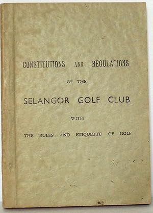 Constitutions and Regulations of the Selangor Golf Club, with the Rules and Etiquette of Golf