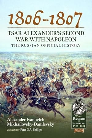 Immagine del venditore per 1806-1807 - Tsar Alexander's Second War With Napoleon : The Russian Official History venduto da GreatBookPrices