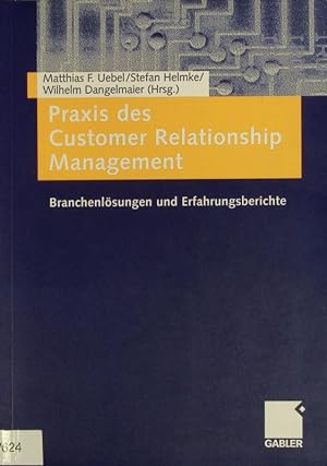 Imagen del vendedor de Praxis des Customer Relationship Management. Branchenlsungen und Erfahrungsberichte. a la venta por Antiquariat Bookfarm