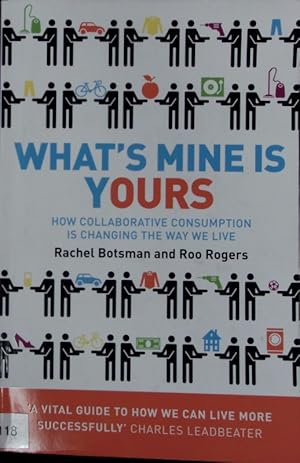 Bild des Verkufers fr What's mine is yours. How collaborative consumption is changing the way we live. zum Verkauf von Antiquariat Bookfarm