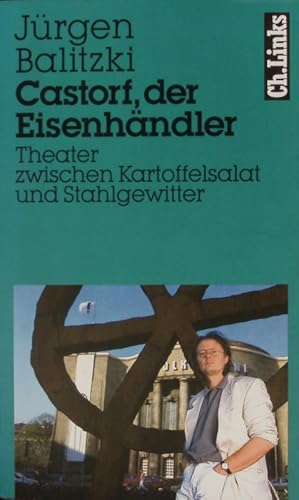 Bild des Verkufers fr Castorf, der Eisenhndler. Theater zwischen Kartoffelsalat und Stahlgewitter. zum Verkauf von Antiquariat Bookfarm