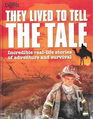 They Lived to Tell The Tale: Incredible Real-Life Stories Of Adventure And Survival