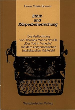 Bild des Verkufers fr Ethik und Krperbeherrschung Die Verflechtung von Thomas Manns Novelle  Der Tod in Venedig" mit dem zeitgenssischen intellektuellen Krftefeld zum Verkauf von avelibro OHG