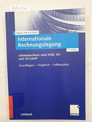 Internationale Rechnungslegung : Jahresabschluß nach HGB, IAS und US-GAAP ; Grundlagen - Vergleic...