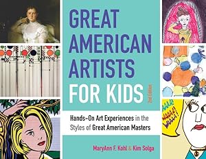Seller image for Great American Artists for Kids : Hands-On Art Experiences in the Styles of Great American Masters for sale by GreatBookPrices
