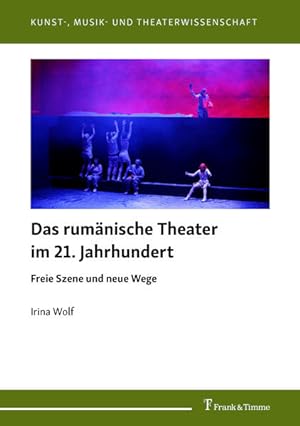 Das rumänische Theater im 21. Jahrhundert : Freie Szene und neue Wege. (=Kunst-, Musik- und Theat...