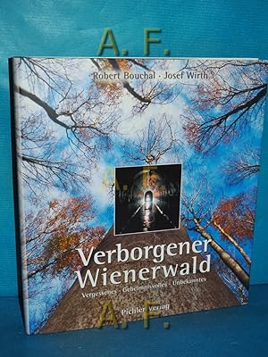 Bild des Verkufers fr Verborgener Wienerwald : Vergessenes, Geheimnisvolles, Unbekanntes. zum Verkauf von Antiquarische Fundgrube e.U.