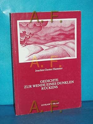 Gedichte zur Wende eines dunklen Rückens / MIT WIDMUNG von Joachim Gunter Hammer Mit e. Vorw. von...