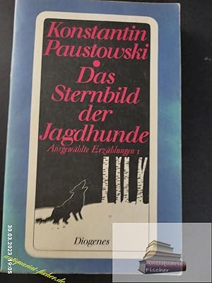 Seller image for Das Sternbild der Jagdhunde. Konstantin Paustowski / Paustovskij, Konstantin Georgievi : Ausgewhlte Erzhlungen ; 1; Diogenes-Taschenbuch ; 194,1 for sale by Antiquariat-Fischer - Preise inkl. MWST