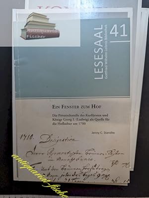 Bild des Verkufers fr Ein Fenster zum Hof : die Privatschatulle des Kurfrsten und Knigs Georg I. (Ludwig) als Quelle fr die Hofkultur um 1700. Jenny C. Standke / Lesesaal ; 41 zum Verkauf von Antiquariat-Fischer - Preise inkl. MWST