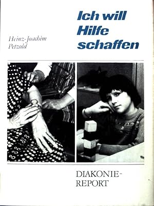 Bild des Verkufers fr Ich will Hilfe schaffen : Diakonie-Report ; Berichte, Reportagen, Interviews zur Diakonie d. Evang. Landes- u. Freikirchen in d. DDR. zum Verkauf von books4less (Versandantiquariat Petra Gros GmbH & Co. KG)