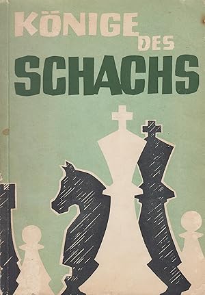 Könige des Schachs Aus der Geschichte der deutsch-sowjetischen Schachbegegnungen