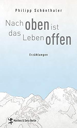 Seller image for Nach oben ist das Leben offen: Erzählungen. Ausgezeichnet mit dem Clemens-Brentano-Preis 2013 for sale by Gabis Bücherlager