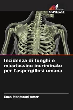 Seller image for Incidenza di funghi e micotossine incriminate per l'aspergillosi umana for sale by AHA-BUCH GmbH