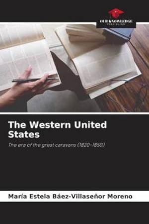 Seller image for The Western United States : The era of the great caravans (1820-1850) for sale by AHA-BUCH GmbH