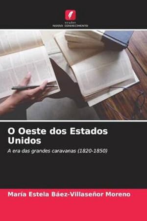 Seller image for O Oeste dos Estados Unidos : A era das grandes caravanas (1820-1850) for sale by AHA-BUCH GmbH