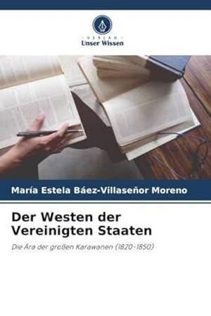 Seller image for Der Westen der Vereinigten Staaten : Die ra der groen Karawanen (1820-1850) for sale by AHA-BUCH GmbH