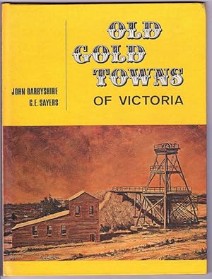 Seller image for Old Gold Towns of Victoria by J Darbyshire and C E Sayers for sale by Book Merchant Bookstore