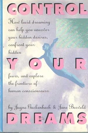 Imagen del vendedor de Control Your Dreams: How Lucid Dreaming Can Help You Uncover Your Hidden Desires, Confront Your Hidden Fears, and Explore the Frontiers of Human Consciousness a la venta por Bij tij en ontij ...