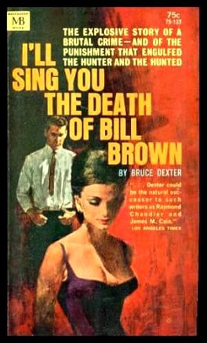 I'LL SING YOU THE DEATH OF BILL BROWN