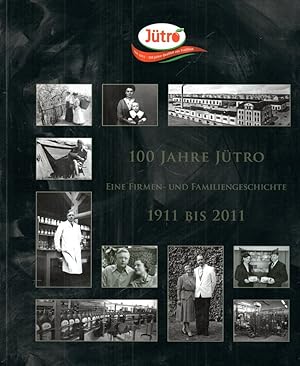 100 Jahre Jütro : Eine Firmen- und Familiengeschichte 1911 bis 2011