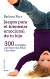 Juegos para el bienestar emocional de tu hijo: 300 actividades para hacer más felices a los niños