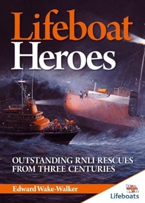 Bild des Verkufers fr Lifeboat Heroes: Outstanding RNLI Rescues From Three Centuries (Lifeboats) zum Verkauf von WeBuyBooks