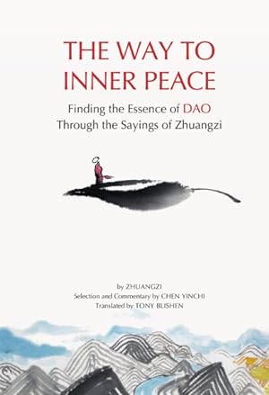 Imagen del vendedor de Way to Inner Peace : Finding the Essence of Dao Through the Sayings of Zhuangzi a la venta por GreatBookPrices